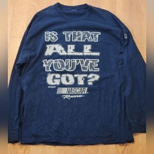 Vintage Nascar Racing Is That All You've Got Long Sleeve Shirt Size XL